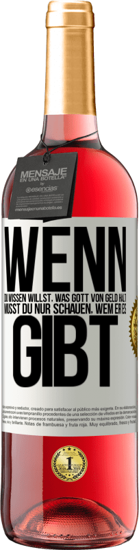 29,95 € Kostenloser Versand | Roséwein ROSÉ Ausgabe Wenn du wissen willst, was Gott von Geld hält, musst du nur schauen, wem er es gibt Weißes Etikett. Anpassbares Etikett Junger Wein Ernte 2024 Tempranillo