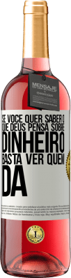 29,95 € Envio grátis | Vinho rosé Edição ROSÉ Se você quer saber o que Deus pensa sobre dinheiro, basta ver quem dá Etiqueta Branca. Etiqueta personalizável Vinho jovem Colheita 2023 Tempranillo