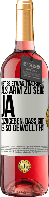 29,95 € Kostenloser Versand | Roséwein ROSÉ Ausgabe Gibt es etwas Traurigeres als arm zu sein? Ja, zuzugeben, dass Gott es so gewollt hat Weißes Etikett. Anpassbares Etikett Junger Wein Ernte 2024 Tempranillo