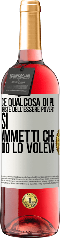 29,95 € Spedizione Gratuita | Vino rosato Edizione ROSÉ c'è qualcosa di più triste dell'essere povero? Sì. Ammetti che Dio lo voleva Etichetta Bianca. Etichetta personalizzabile Vino giovane Raccogliere 2024 Tempranillo