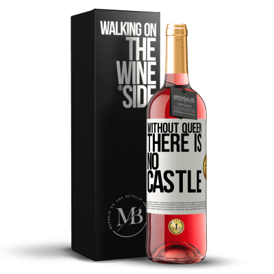 «Without queen, there is no castle» ROSÉ Edition