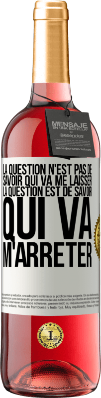 29,95 € Envoi gratuit | Vin rosé Édition ROSÉ La question n'est pas de savoir qui va me laisser. La question est de savoir qui va m'arrêter Étiquette Blanche. Étiquette personnalisable Vin jeune Récolte 2024 Tempranillo