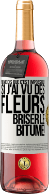 29,95 € Envoi gratuit | Vin rosé Édition ROSÉ Ne me dis que c'est impossible! Si j'ai vu des fleurs briser le bitume! Étiquette Blanche. Étiquette personnalisable Vin jeune Récolte 2025 Tempranillo