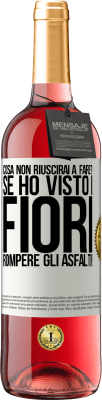 29,95 € Spedizione Gratuita | Vino rosato Edizione ROSÉ cosa non riuscirai a fare? Se ho visto i fiori rompere gli asfalti! Etichetta Bianca. Etichetta personalizzabile Vino giovane Raccogliere 2024 Tempranillo