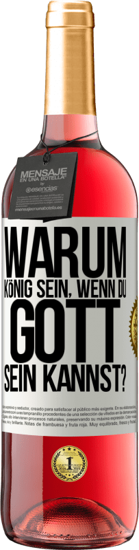 29,95 € Kostenloser Versand | Roséwein ROSÉ Ausgabe Warum König sein, wenn du Gott sein kannst? Weißes Etikett. Anpassbares Etikett Junger Wein Ernte 2024 Tempranillo