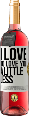 29,95 € Free Shipping | Rosé Wine ROSÉ Edition I love to love you a little less White Label. Customizable label Young wine Harvest 2023 Tempranillo