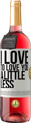 29,95 € Free Shipping | Rosé Wine ROSÉ Edition I love to love you a little less White Label. Customizable label Young wine Harvest 2024 Tempranillo
