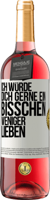 29,95 € Kostenloser Versand | Roséwein ROSÉ Ausgabe Ich würde dich gerne ein bisschen weniger lieben Weißes Etikett. Anpassbares Etikett Junger Wein Ernte 2025 Tempranillo