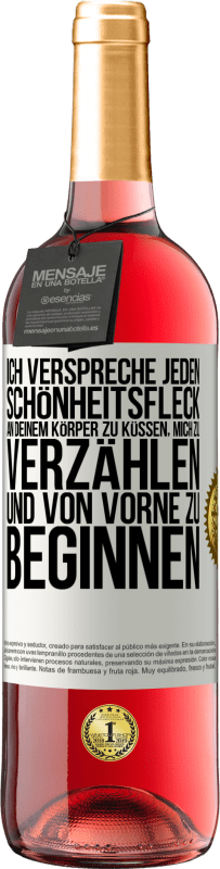 29,95 € Kostenloser Versand | Roséwein ROSÉ Ausgabe Ich verspreche jeden Schönheitsfleck an deinem Körper zu küssen, mich zu verzählen, und von vorne zu beginnen Weißes Etikett. Anpassbares Etikett Junger Wein Ernte 2024 Tempranillo