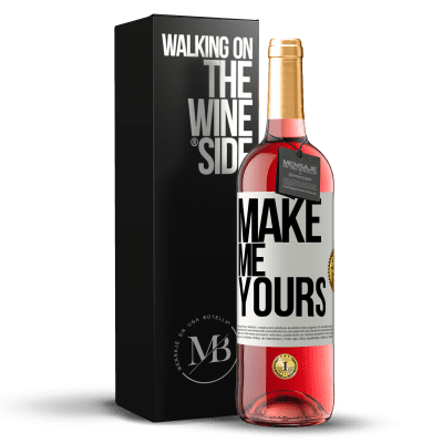 «Make me yours» ROSÉ Edition