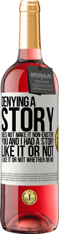 29,95 € Free Shipping | Rosé Wine ROSÉ Edition Denying a story does not make it non-existent. You and I had a story. Like it or not. I like it or not. Whether or not White Label. Customizable label Young wine Harvest 2025 Tempranillo