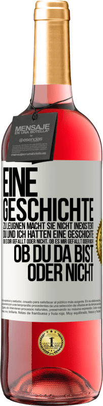 29,95 € Kostenloser Versand | Roséwein ROSÉ Ausgabe Eine Geschichte zu leugnen macht sie nicht inexistent. Du und ich hatten eine Geschichte. Ob es dir gefällt oder nicht, ob es mi Weißes Etikett. Anpassbares Etikett Junger Wein Ernte 2024 Tempranillo