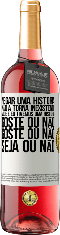 29,95 € Envio grátis | Vinho rosé Edição ROSÉ Negar uma história não a torna inexistente. Você e eu tivemos uma história. Goste ou não. Goste ou não. Seja ou não Etiqueta Branca. Etiqueta personalizável Vinho jovem Colheita 2024 Tempranillo