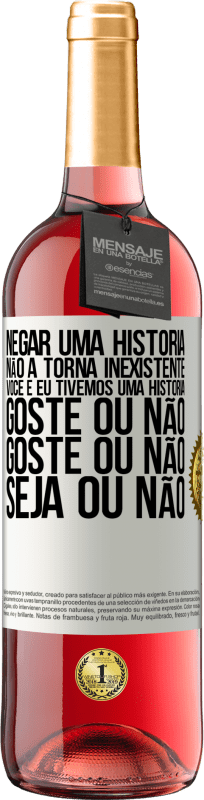 29,95 € Envio grátis | Vinho rosé Edição ROSÉ Negar uma história não a torna inexistente. Você e eu tivemos uma história. Goste ou não. Goste ou não. Seja ou não Etiqueta Branca. Etiqueta personalizável Vinho jovem Colheita 2025 Tempranillo