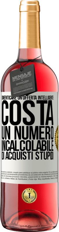 29,95 € Spedizione Gratuita | Vino rosato Edizione ROSÉ Dimenticare un'offerta intelligente costa un numero incalcolabile di acquisti stupidi Etichetta Bianca. Etichetta personalizzabile Vino giovane Raccogliere 2024 Tempranillo