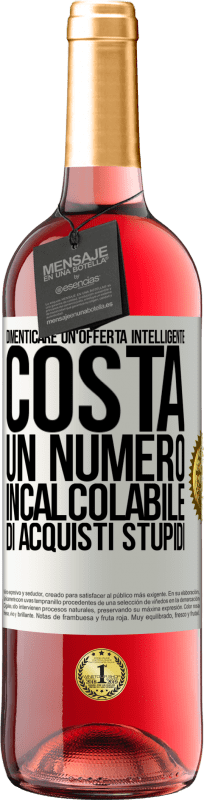 29,95 € Spedizione Gratuita | Vino rosato Edizione ROSÉ Dimenticare un'offerta intelligente costa un numero incalcolabile di acquisti stupidi Etichetta Bianca. Etichetta personalizzabile Vino giovane Raccogliere 2025 Tempranillo