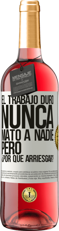 29,95 € Envío gratis | Vino Rosado Edición ROSÉ El trabajo duro nunca mató a nadie, pero ¿por qué arriesgar? Etiqueta Blanca. Etiqueta personalizable Vino joven Cosecha 2024 Tempranillo