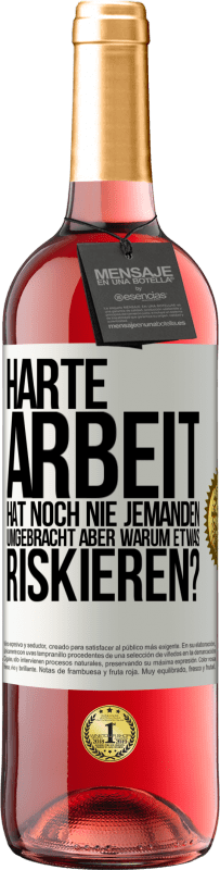 29,95 € Kostenloser Versand | Roséwein ROSÉ Ausgabe Harte Arbeit hat noch nie jemanden umgebracht, aber warum etwas riskieren? Weißes Etikett. Anpassbares Etikett Junger Wein Ernte 2024 Tempranillo