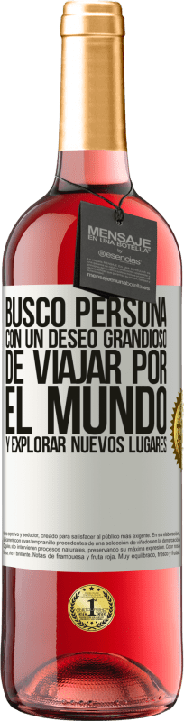 29,95 € Envío gratis | Vino Rosado Edición ROSÉ Busco persona con un deseo grandioso de viajar por el mundo y explorar nuevos lugares Etiqueta Blanca. Etiqueta personalizable Vino joven Cosecha 2024 Tempranillo