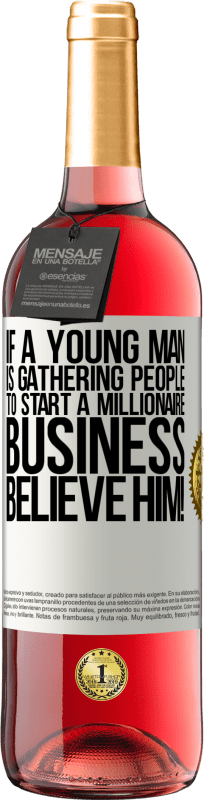 29,95 € 送料無料 | ロゼワイン ROSÉエディション 若い男性が億万長者ビジネスを始めるために人々を集めているなら、彼を信じてください！ ホワイトラベル. カスタマイズ可能なラベル 若いワイン 収穫 2023 Tempranillo