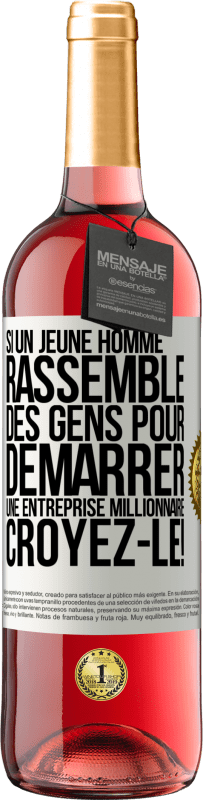 29,95 € Envoi gratuit | Vin rosé Édition ROSÉ Si un jeune homme rassemble des gens pour démarrer une entreprise millionnaire. Croyez-le! Étiquette Blanche. Étiquette personnalisable Vin jeune Récolte 2024 Tempranillo