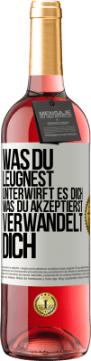 29,95 € Kostenloser Versand | Roséwein ROSÉ Ausgabe Was du leugnest, unterwirft es dich. Was du akzeptierst, verwandelt dich Weißes Etikett. Anpassbares Etikett Junger Wein Ernte 2023 Tempranillo