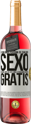 29,95 € Envío gratis | Vino Rosado Edición ROSÉ A cualquier persona de cualquier SEXO con cada copa de este vino le regalamos una tapa GRATIS Etiqueta Blanca. Etiqueta personalizable Vino joven Cosecha 2024 Tempranillo