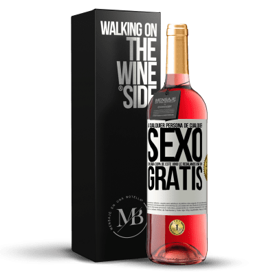 «A cualquier persona de cualquier SEXO con cada copa de este vino le regalamos una tapa GRATIS» Edición ROSÉ