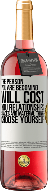 29,95 € Free Shipping | Rosé Wine ROSÉ Edition The person you are becoming will cost you relationships, spaces and material things. Choose yourself White Label. Customizable label Young wine Harvest 2023 Tempranillo