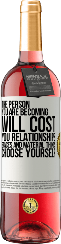 29,95 € Free Shipping | Rosé Wine ROSÉ Edition The person you are becoming will cost you relationships, spaces and material things. Choose yourself White Label. Customizable label Young wine Harvest 2024 Tempranillo