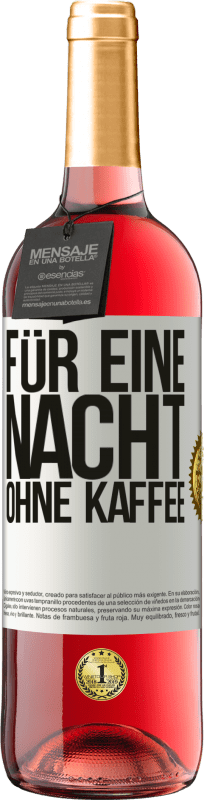 29,95 € Kostenloser Versand | Roséwein ROSÉ Ausgabe Für eine Nacht ohne Kaffee Weißes Etikett. Anpassbares Etikett Junger Wein Ernte 2025 Tempranillo