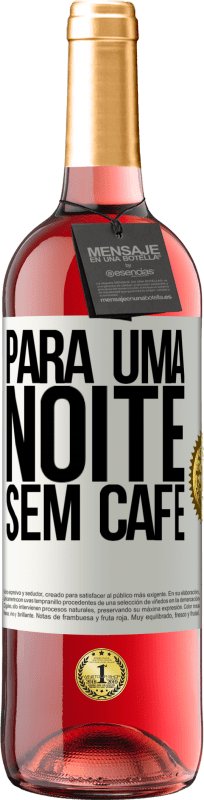 29,95 € Envio grátis | Vinho rosé Edição ROSÉ Para uma noite sem café Etiqueta Branca. Etiqueta personalizável Vinho jovem Colheita 2025 Tempranillo