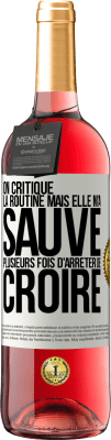 29,95 € Envoi gratuit | Vin rosé Édition ROSÉ On critique la routine mais elle m'a sauvé plusieurs fois d'arrêter de croire Étiquette Blanche. Étiquette personnalisable Vin jeune Récolte 2024 Tempranillo