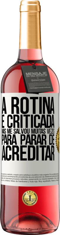 29,95 € Envio grátis | Vinho rosé Edição ROSÉ A rotina é criticada, mas me salvou muitas vezes para parar de acreditar Etiqueta Branca. Etiqueta personalizável Vinho jovem Colheita 2024 Tempranillo