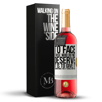 «To face those who do not deserve it is to give it an importance that it should not have» ROSÉ Edition