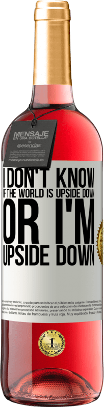 29,95 € Free Shipping | Rosé Wine ROSÉ Edition I don't know if the world is upside down or I'm upside down White Label. Customizable label Young wine Harvest 2024 Tempranillo