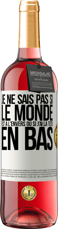 29,95 € Envoi gratuit | Vin rosé Édition ROSÉ Je ne sais pas si le monde est à l'envers ou si j'ai la tête en bas Étiquette Blanche. Étiquette personnalisable Vin jeune Récolte 2024 Tempranillo