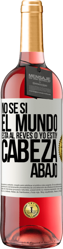 29,95 € Envío gratis | Vino Rosado Edición ROSÉ No sé si el mundo está al revés o yo estoy cabeza abajo Etiqueta Blanca. Etiqueta personalizable Vino joven Cosecha 2024 Tempranillo