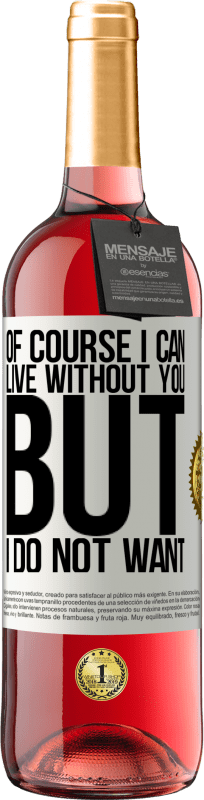 29,95 € Free Shipping | Rosé Wine ROSÉ Edition Of course I can live without you. But I do not want White Label. Customizable label Young wine Harvest 2023 Tempranillo