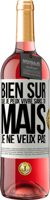 29,95 € Envoi gratuit | Vin rosé Édition ROSÉ Bien sûr que je peux vivre sans toi. Mais je ne veux pas Étiquette Blanche. Étiquette personnalisable Vin jeune Récolte 2023 Tempranillo