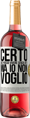 29,95 € Spedizione Gratuita | Vino rosato Edizione ROSÉ Certo che posso vivere senza di te. Ma io non voglio Etichetta Bianca. Etichetta personalizzabile Vino giovane Raccogliere 2023 Tempranillo