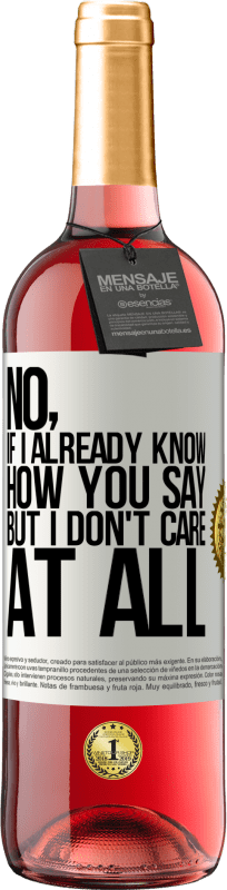 29,95 € Free Shipping | Rosé Wine ROSÉ Edition No, if I already know how you say, but I don't care at all White Label. Customizable label Young wine Harvest 2023 Tempranillo