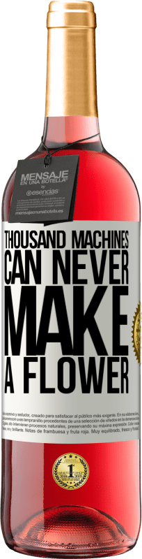 29,95 € Free Shipping | Rosé Wine ROSÉ Edition Thousand machines can never make a flower White Label. Customizable label Young wine Harvest 2022 Tempranillo