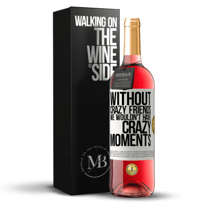 «クレイジーな友達がいなければ、クレイジーな瞬間はありません» ROSÉエディション