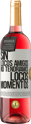 29,95 € Envío gratis | Vino Rosado Edición ROSÉ Sin locos amigos no tendríamos locos momentos Etiqueta Blanca. Etiqueta personalizable Vino joven Cosecha 2025 Tempranillo
