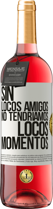 29,95 € Envío gratis | Vino Rosado Edición ROSÉ Sin locos amigos no tendríamos locos momentos Etiqueta Blanca. Etiqueta personalizable Vino joven Cosecha 2024 Tempranillo