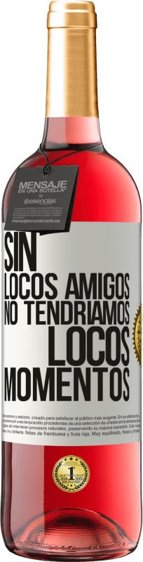 29,95 € Envío gratis | Vino Rosado Edición ROSÉ Sin locos amigos no tendríamos locos momentos Etiqueta Blanca. Etiqueta personalizable Vino joven Cosecha 2025 Tempranillo