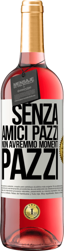 29,95 € Spedizione Gratuita | Vino rosato Edizione ROSÉ Senza amici pazzi non avremmo momenti pazzi Etichetta Bianca. Etichetta personalizzabile Vino giovane Raccogliere 2024 Tempranillo