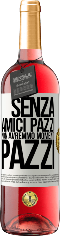 29,95 € Spedizione Gratuita | Vino rosato Edizione ROSÉ Senza amici pazzi non avremmo momenti pazzi Etichetta Bianca. Etichetta personalizzabile Vino giovane Raccogliere 2025 Tempranillo