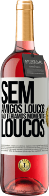 29,95 € Envio grátis | Vinho rosé Edição ROSÉ Sem amigos loucos, não teríamos momentos loucos Etiqueta Branca. Etiqueta personalizável Vinho jovem Colheita 2025 Tempranillo